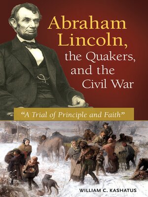 cover image of Abraham Lincoln, the Quakers, and the Civil War